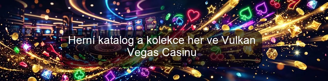 Herní katalog a kolekce her ve Vulkan Vegas Casinu Herní katalog a kolekce her ve Vulkan Vegas Casinu