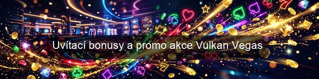 Uvítací bonusy a promo akce Vulkan Vegas Uvítací bonusy a promo akce Vulkan Vegas