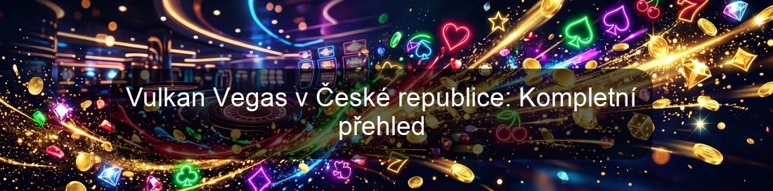 Vulkan Vegas v České republice: Kompletní přehled Vulkan Vegas v České republice: Kompletní přehled