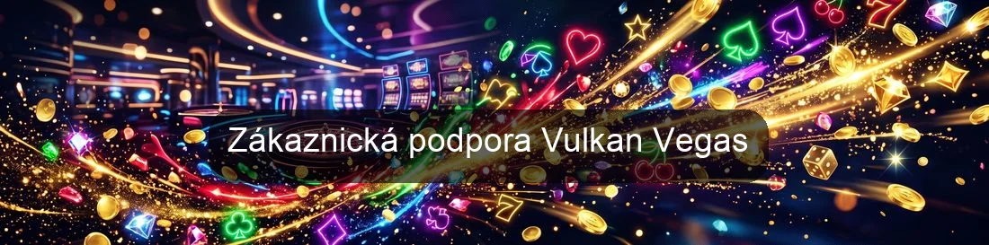 Zákaznická podpora Vulkan Vegas Zákaznická podpora Vulkan Vegas